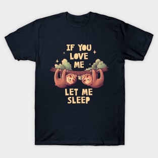 If You Love Me Let Me Sleep Cute Lover Lazy Gift T-Shirt